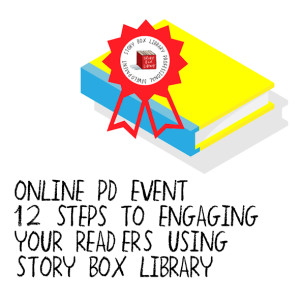 March PD: 12 Steps to Engage your Readers using Story Box Library