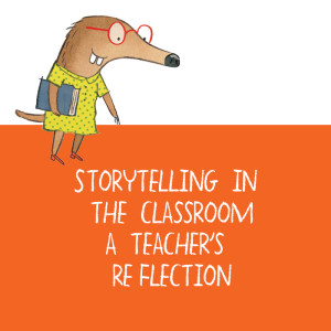 Storytelling in the Classroom: A Teacher’s Reflection