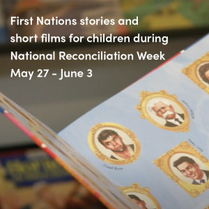 First Nations stories and short films for children during National Reconciliation Week